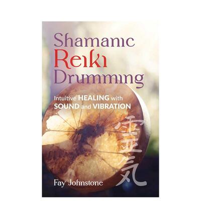 【现货】萨满灵气鼓击Shamanic Reiki Drumming英文心灵励志Fay Johnstone 平装Findhorn Press进口原版书9781644118849