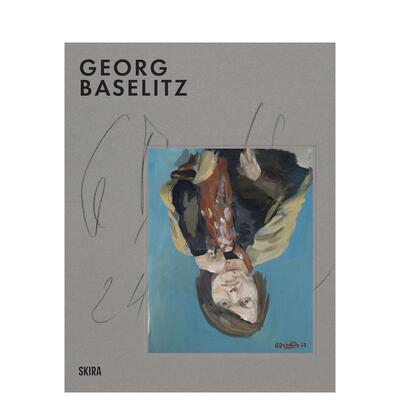 【预售】【创造之核】乔治巴塞利兹里程碑【At The Heart of Creation】Georg Baselitz Milestones英文艺术家艺术工作室Skira Ed