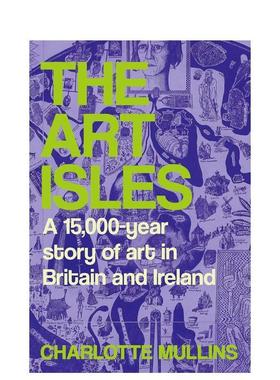 【预售】艺术之岛不列颠与爱尔兰一万五千年艺术史The Art Isles英文艺术总论历史理论评论Charlotte Mullins精装Yale University