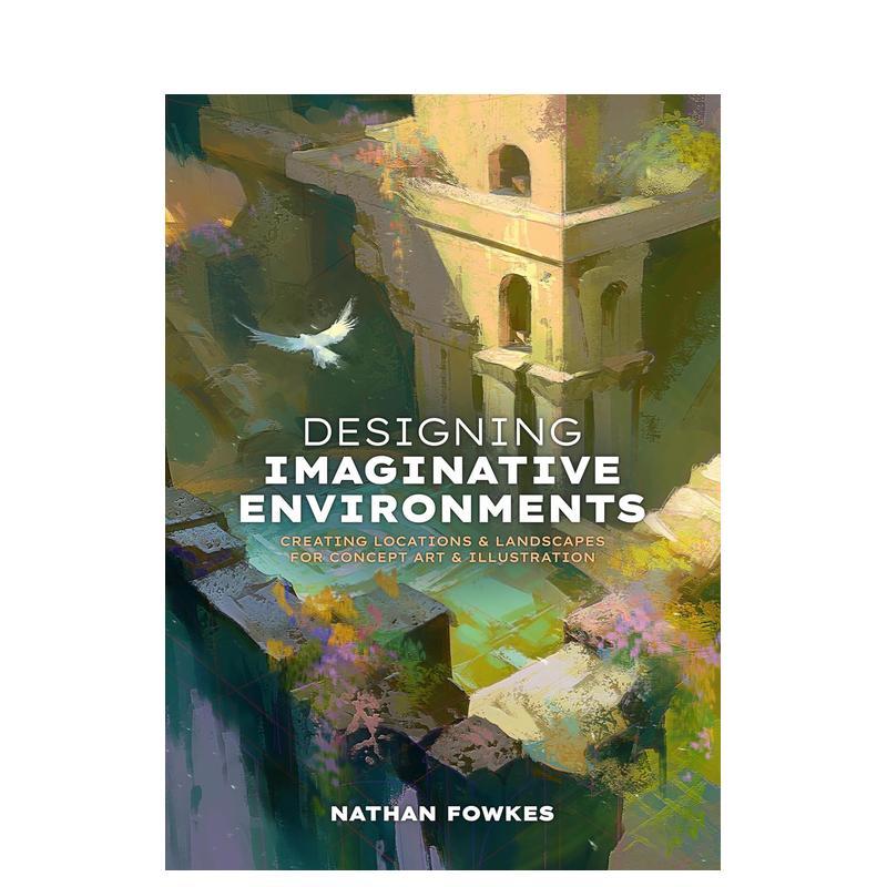 【预售】想象环境设计：概念艺术与插画中的场景与景观创作 Designing Imaginative Environments 原版英文艺术插画原画设定集