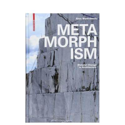 【预售】蜕变材料是如何被构建的Metamorphism英文建筑设计建筑风格与材料构造ákos Moravánszky精装Birkhauser进口原版书97830
