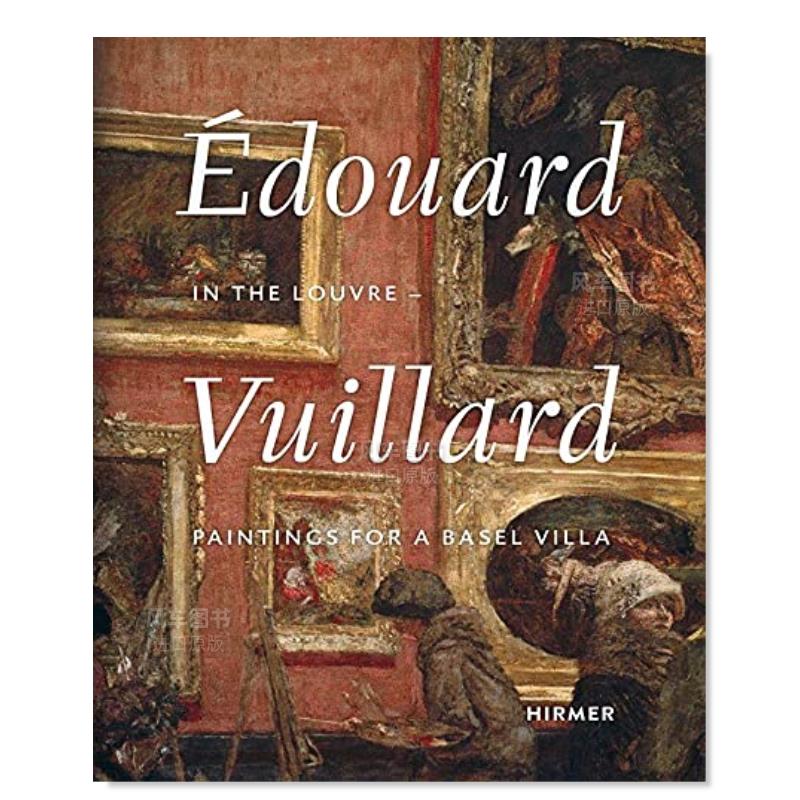 【预售】爱德华·维亚尔在卢浮宫：巴塞尔别墅绘画英文外国美术19世纪进口原版外版书平装Edouard Vuillard. In the Louvre: Pain
