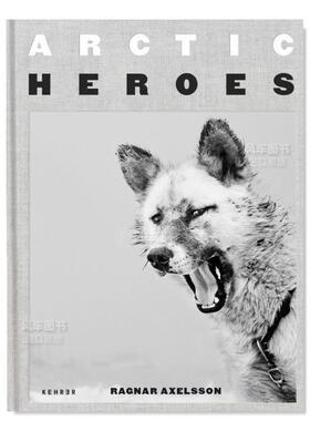 【预售】北极英雄英文摄影摄影师专辑进口原版外版书精装Ragnar Axelsson: Arctic Heroes Ragnar Axelsson Kehrer Verlag