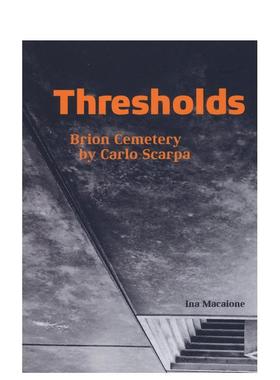 【现货】卡洛斯卡帕 布里昂家族墓园Thresholds - Brion Cemetery by Carlo Scarpa英文建筑设计建筑师工作室Ina Macaione平装LIS