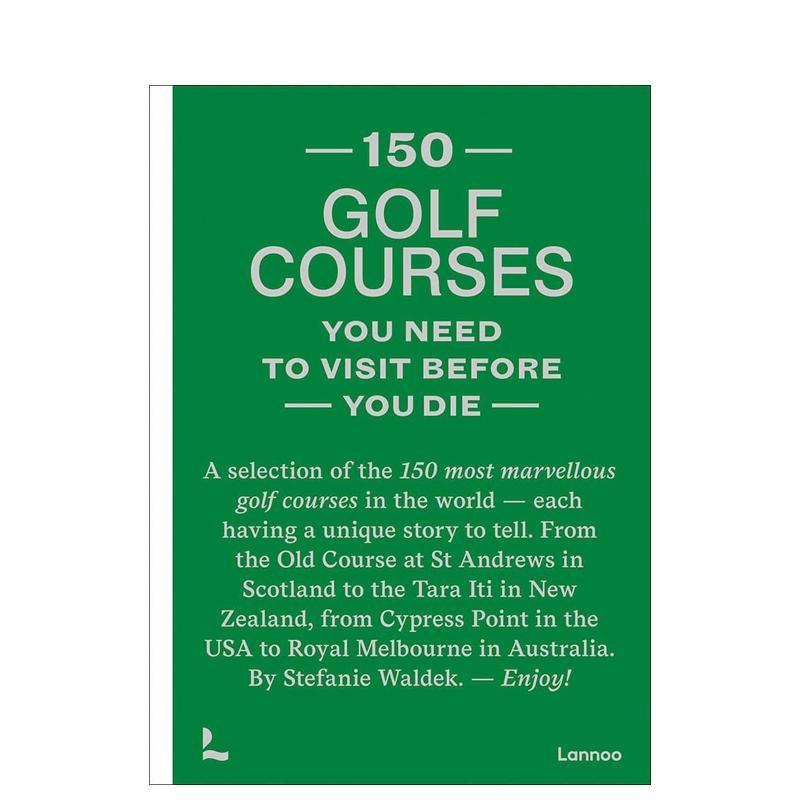 【现货】有生之年必去的150个高尔夫球场【150 Series】150 Golf Courses You Need to Visit Before You Die英文旅行精装Stefani