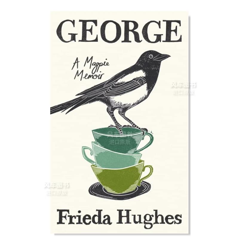 【预售】乔治：喜鹊回忆录 George: A Magpie Memoir英文传记原版图书外版进口书籍Frieda Hughes