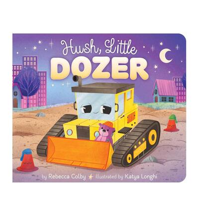 【预售】嘘小推土机Hush Little Dozer英文儿童绘本交通工具城市人文1-3岁纸板书进口原版书COLBY  REBECCA Little simon