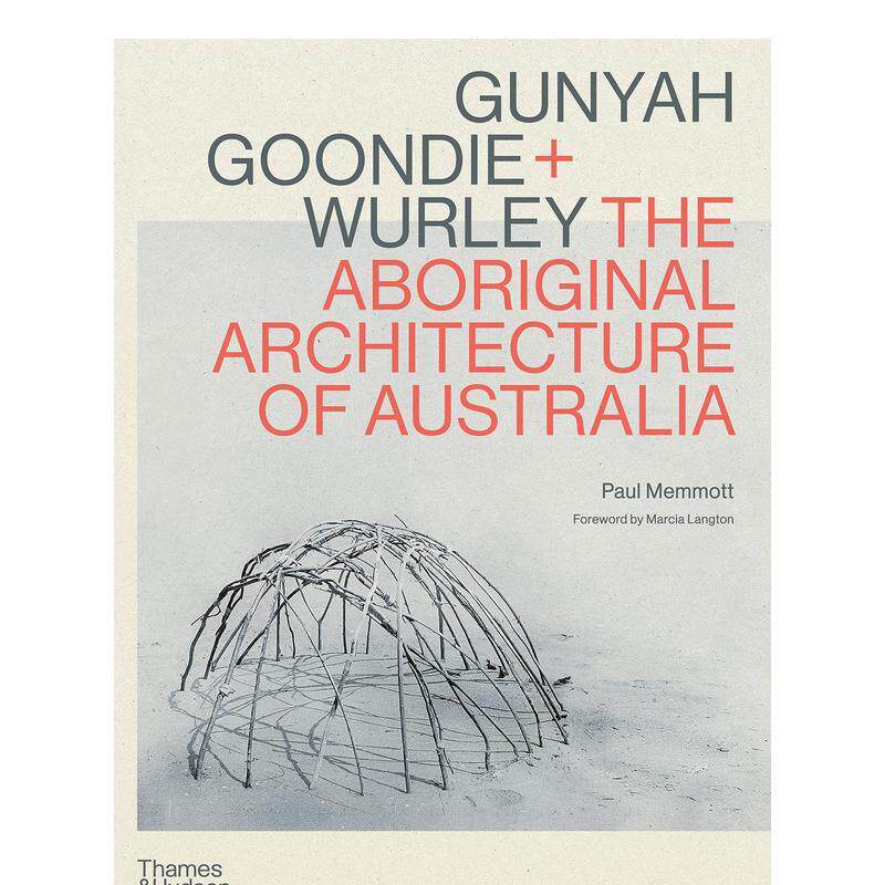 【现货】澳大利亚原住民的本土建筑指南Gunyah, Goondie & Wurley英文建筑设计建筑风格与材料构造Paul MemmottThames & Hudson A