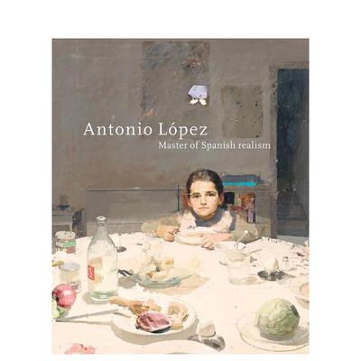 【预售】安东尼奥·洛佩斯：西班牙现实主义大师 Antonio López: Master of Spanish Realism 原版英文艺术画册画集