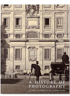 【预售】圣母大学摄影史：19世纪英文摄影纪实进口原版外版书精装A History of Photography at the University of Notre Dame: