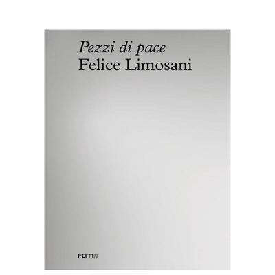 【预售】费利切利莫萨尼和平碎片Felice Limosani. Pezzi di Pace英文博物馆展览私人收藏画册Sonia ZampiniForma Edizioni平装进