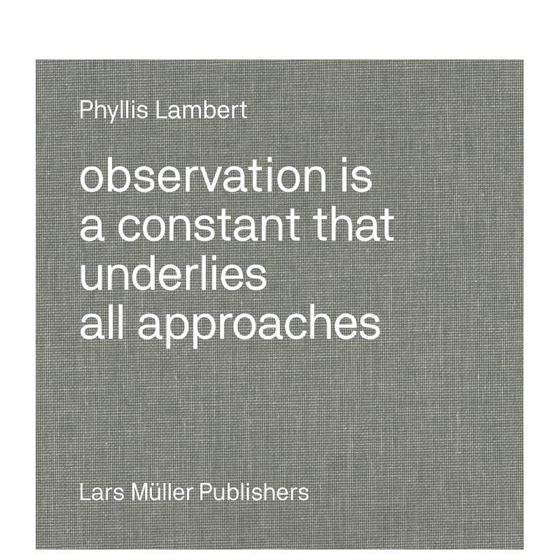 【现货】菲利斯?莱伯特 观察法Phyllis Lambert英文建筑设计师工作室Phyllis Lambert精装Lars Muller Publisher进口原版书978303