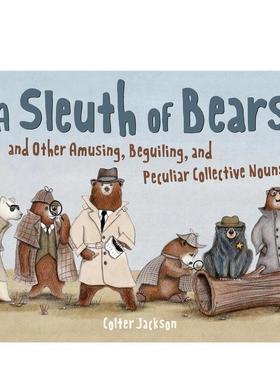 【预售】熊侦探破案记动物王国奇趣群体名词绘本A Sleuth of Bears and Other Amusing, Beguiling, and Peculiar Collective No