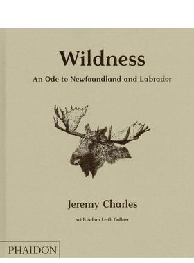 【现货】野性献给纽芬兰和拉布拉多的颂歌Wildness英文餐饮Jeremy Charles精装Phaidon Press进口原版书9780714878232