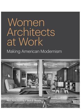 【预售】女性建筑师的工作塑造美国现代主义英文艺术总论历史理论评论进口原版书Women Architects at Work精装Mary Anne Huntin