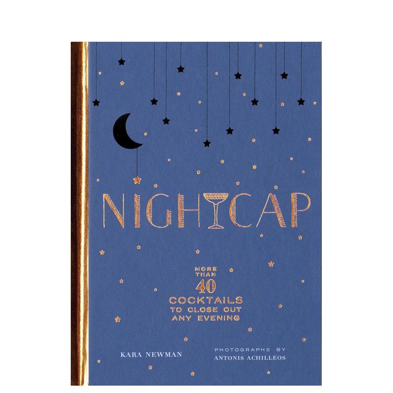 【现货】晚安酒40多种鸡尾酒睡前来一杯Nightcap英文餐饮Kara Newman精装Chronicle Books进口原版书9781452170688