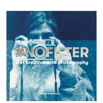 【现货】无滤镜摄影要有创意#NoFilter英文摄影技法Natalia Price-Cabrera简装Laurence King进口原版书9781786274076