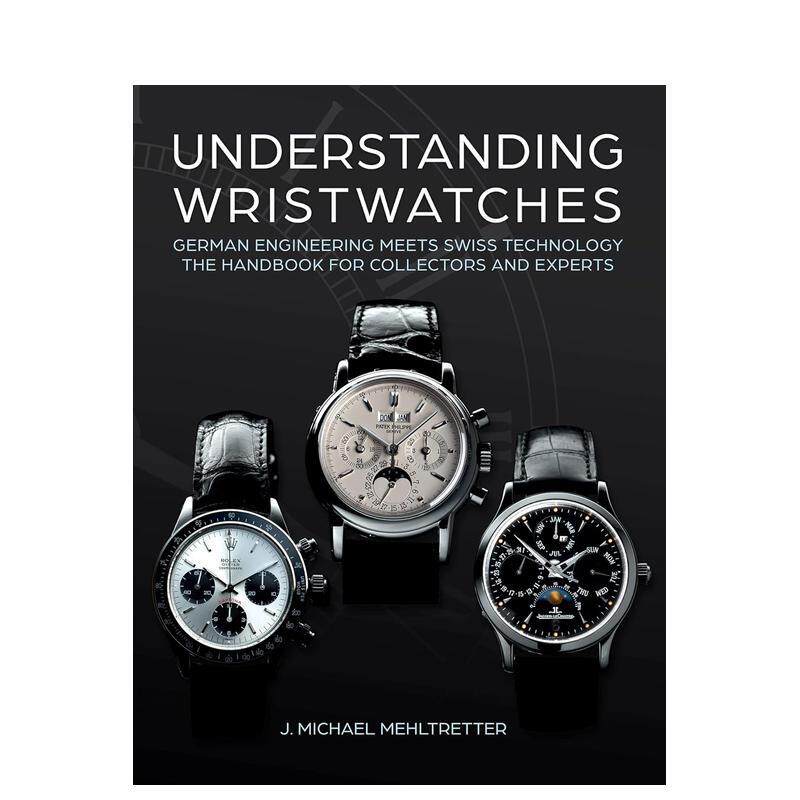 【现货】解读腕表德国工程思维邂逅瑞士制表工艺Understanding Wristwatches英文珠宝首饰J Michael Mehltretter精装Schiffer进口