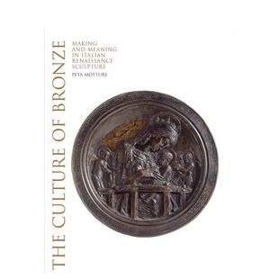 制作与意义The Culture Publishing精装 预售 进 MottureV&A 青铜文化文艺复兴时期雕塑 Bronze英文外国美术15至18世纪Peta