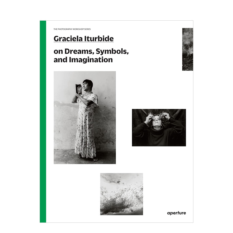 【现货】格拉西埃拉·伊特比德:关于梦想/象征/想象英文摄影技法进口原版外版书【Photography Workshop】Graciela Iturbide on Dr-封面