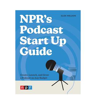 【现货】NPR的播客创业指南NPR’s Podcast Start Up Guide英文商业行销 Glen Weldon Page精装Ten Speed Press进口原版书9780593