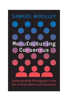 【预售】制造共识了解自动化和匿名时代的宣传Manufacturing Consensus英文社会科学Samuel WoolleyYale University Press精装进口