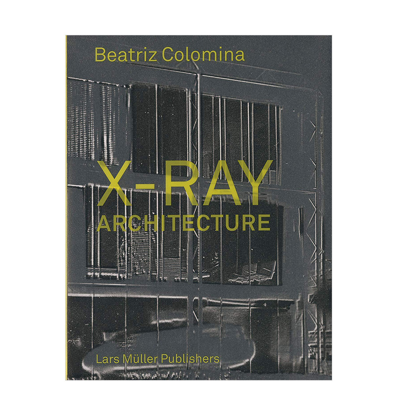【预售】X射线架构英文建筑设计风格与材料构造进口原版书X-Ray Architecture Beatriz Colomina著Lars Muller Publisher出版