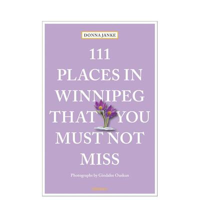 【预售】温尼伯不可错过的 111 个地方111 Places in Winnipeg That You Must Not Miss英文旅行Donna Janke平装进口原版书Emons