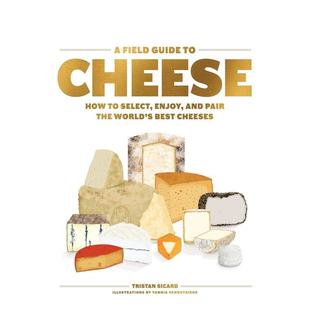 【现货】奶酪指南A Field Guide to Cheese: How to Select, Enjoy, and Pair the World’s Best Cheeses英文餐饮Tristan Sica