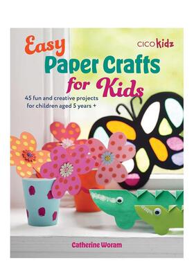 【预售】儿童简易纸艺Easy Paper Crafts for Kids英文手工制作Catherine Woram平装进口原版书CICO Books9781800653313
