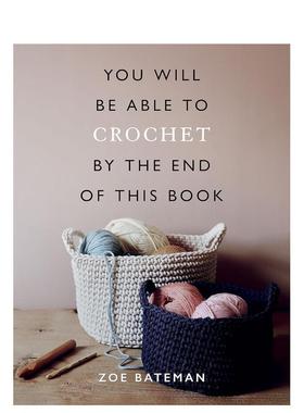 【预售】看完这本书你就会钩针了You Will Be Able to Crochet by the End of This Book英文手工制作Zoe Bateman简装Ilex Press进
