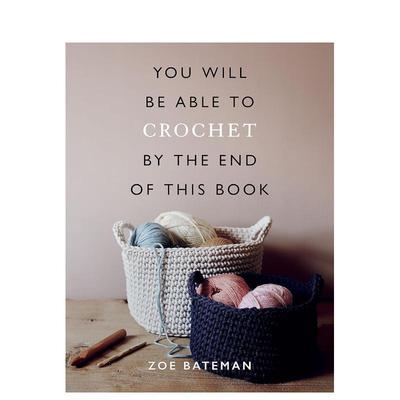 【预售】看完这本书你就会钩针了You Will Be Able to Crochet by the End of This Book英文手工制作Zoe Bateman简装Ilex Press进