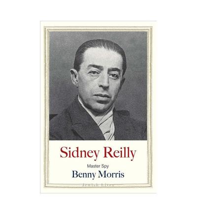 【预售】头号间谍西德尼莱利【Jewish Lives】Sidney Reilly Master Spy英文文学传记Benny Morris精装Yale University Press进口
