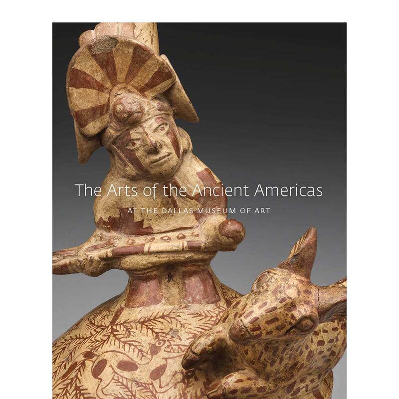 【现货】达拉斯艺术博物馆的古代美洲艺术The Arts 英文外国美术古代中世纪Edited by Michelle Rich精装Yale University Press进