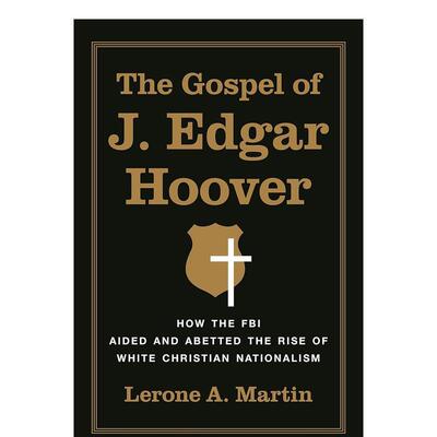 【预售】联邦调查局如何帮助和教唆白人 民族主义的兴起The Gospel of J英文人文历史Lerone A Martin精装Princeton Univers