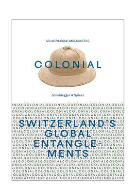【预售】殖民瑞士的全球纠葛Colonial – Switzerland’s Global Entanglements英文人文历史Swiss National Museum精装Scheidegg