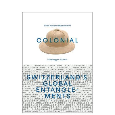 【预售】殖民瑞士的全球纠葛Colonial – Switzerland’s Global Entanglements英文人文历史Swiss National Museum精装Scheidegg