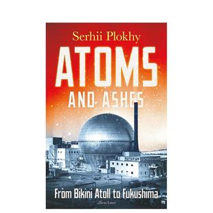 and Ashes英文社会科学Serhii Plokhy简装 Books进口原版 原子与灰烬从比基尼环礁到福岛Atoms Penguin 书9780141997179 预售