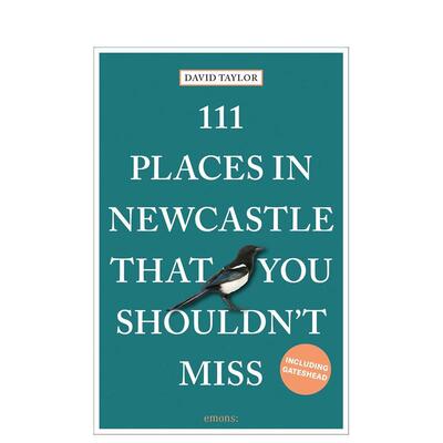【预售】纽卡斯尔不可错过的 111 个地方111 Places in Newcastle That You Shouldn't Miss英文旅行David Taylor平装进口原版书E