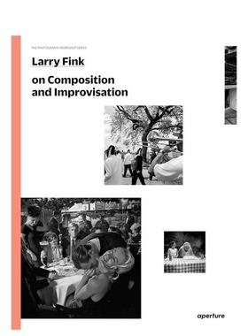 【现货】拉里芬克论摄影的组合与即兴【Photography Workshop】Larry Fink on Composition 英文摄影技法Larry Fink 平装Aperture