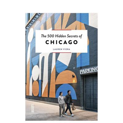 【预售】芝加哥的 500 个隐藏秘密The 500 Hidden Secrets of Chicago英文旅行Lauren Viera平装进口原版书Luster9789460583483