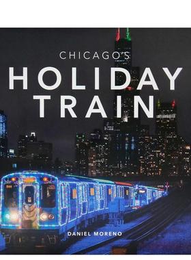 【预售】芝加哥假日列车Chicago's Holiday Train英文摄影集摄影师专辑Daniel Moreno精装Trope Publishing进口原版书97819519634