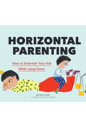 【预售】躺平育儿Horizontal Parenting英文生活生活综合Michelle Woo 精装Chronicle Books进口原版书9781797211343