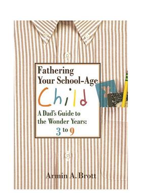 【预售】如何养育学龄期孩子3-9岁奇妙岁月（父亲指南）Fathering Your School-Age Child英文生活综合Armin A. Brott精装Abbevil