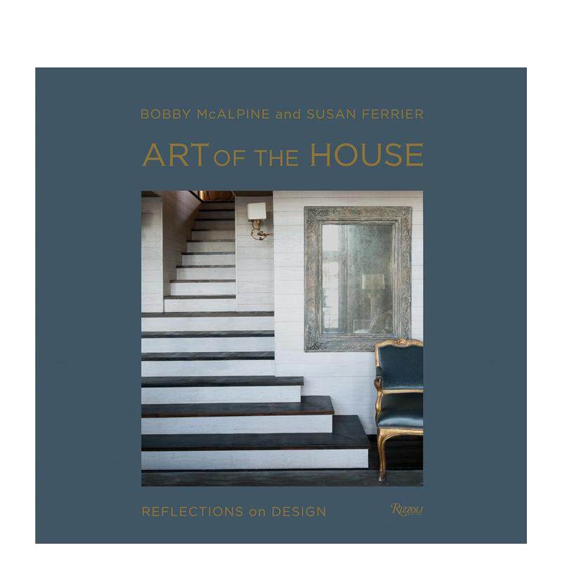 【预售】房子的艺术设计的回响Art of the House Reflections on Design英文建筑设计建筑风格与材料构造Bobby McAlpine Susan Fe