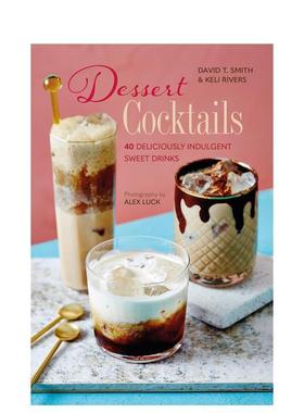 【现货】甜品鸡尾酒40种放纵味蕾的饮品Dessert Cocktails英文餐饮Smith精装Ryland Peters&Small进口原版书9781788794350