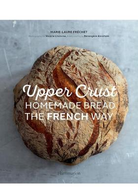【预售】Upper Crust咖啡厅法式手工面包Upper Crust Homemade Bread the French Way英文餐饮精装Marie-Laure Fréchet进口原版书