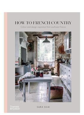 【预售】法式乡村法国西南部色彩设计灵感How to French Country 英文室内设计空间与装饰Sara Silm精装Thames & Hudson Australi