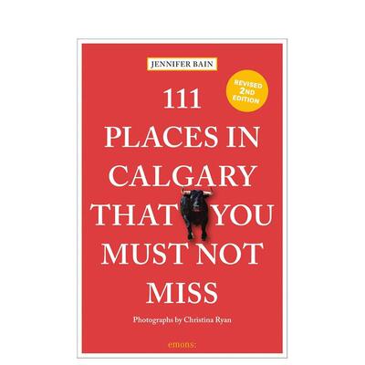 【预售】卡尔加里不可错过的111个地方111 Places in Calgary That You Must Not Miss英文旅行Jennifer Bain平装Emons Verlag Gm