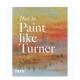 Paint Turner英文外国美术20世纪Nicola Like 如何像透纳那样作画How Tate Moorby平装 预售 Publishing进口原版 书978185437